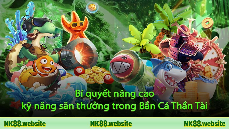 Bí quyết nâng cao kỹ năng săn thưởng trong Bắn Cá Thần Tài