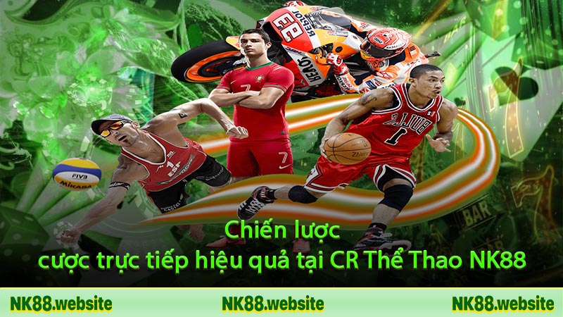 Chiến lược cược trực tiếp hiệu quả tại CR Thể Thao NK88