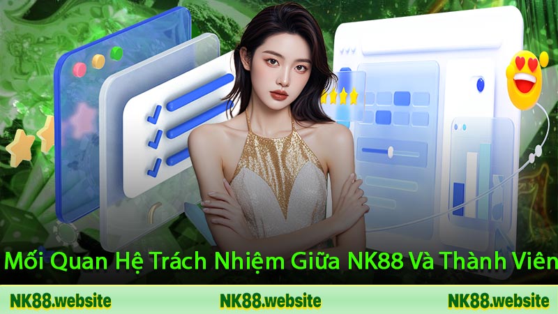 Mối Quan Hệ Trách Nhiệm Giữa NK88 Và Thành Viên
