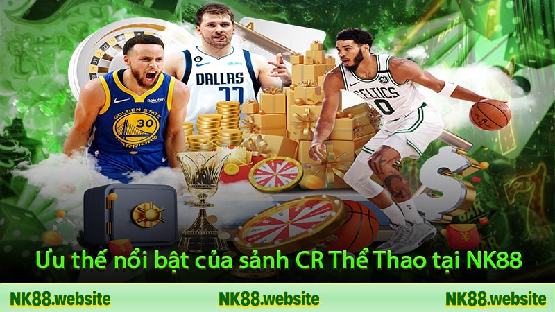Ưu thế nổi bật của sảnh CR Thể Thao tại NK88